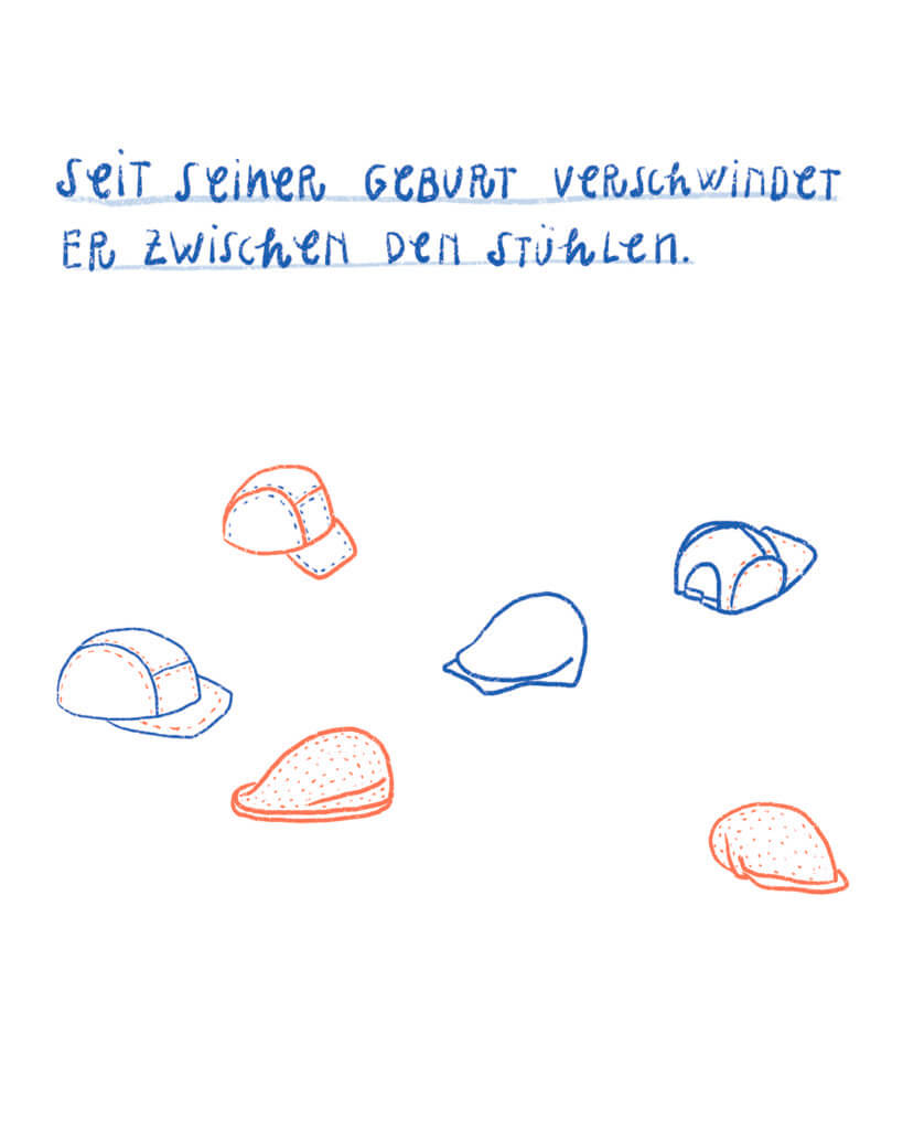 Seit seiner Geburt verschwindet er zwischen den Stühlen.
Matrosenhunde, Illustration, Wochekalender, Mützen, Kopfbedeckung, Sichtbarkeit, Herrenprobleme, Männer, Bedürfnis, gesehen werden, Zerrissenheit,
